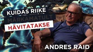 Andres Raid: Kuidas riike märkamatult hävitatakse