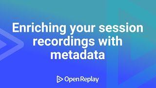 Enriching your session recordings with Metadata