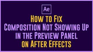 How to Fix Composition Not Showing Up in the Preview Panel on After Effects | Adobe After Effect