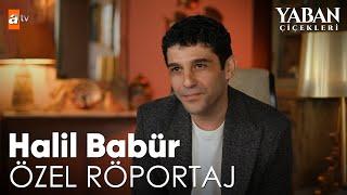 Halil Babür Özel Röportaj | Yaban Çiçekleri