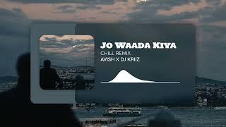 Jo Waada Kiya (CHILL REMIX) | AVISH679 X DJ KRIIZ