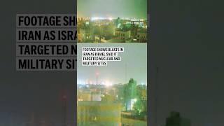 Footage shows blasts in Iran as Israel said it targeted nuclear and military sites