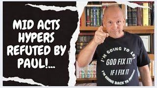 MID ACTS HYPERDISPENSATIONALISM REFUTED BY PAUL!