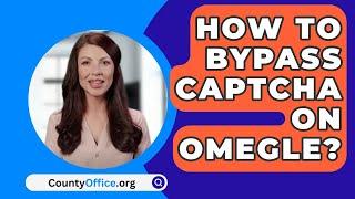 How To Bypass CAPTCHA On Omegle? - CountyOffice.org