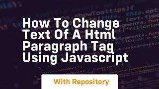 How to change text of a html paragraph tag using javascript