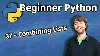 Beginner Python Tutorial 37 - Combining Lists (Concatenation for Lists)