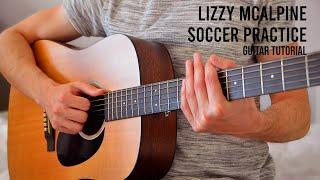 Lizzy McAlpine - Soccer Practice EASY Guitar Tutorial With Chords / Lyrics