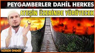 Peygamberler dahil herkes ateşin üzerinde yürüyecek! - Sırat köprüsü / Kerem Önder