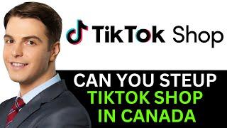 CAN YOU SETUP TIKTOK SHOP IN CANADA 2024! (FULL GUIDE)