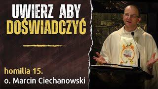 15. "Uwierz by doświadczyć" - Zmartwychwstanie Chrystusa - o. Marcin Ciechanowski [Jasna Góra]