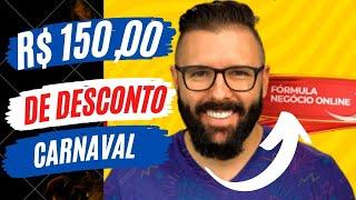 [EXCLUSIVO] DESCONTO DE CARNAVAL NO FORMULA NEGOCIO ONLINE formula negócio online alex vargas