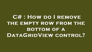 C# : How do I remove the empty row from the bottom of a DataGridView control?