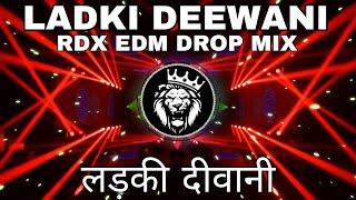 RDX EDM MIX | Ladki Deewani DJ REMIX | Neelkamal Singh | Sunny Leone | R Jay | DJ RDX | New Song