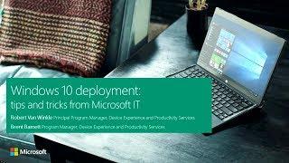 Windows 10 deployment: tips and tricks from Microsoft IT