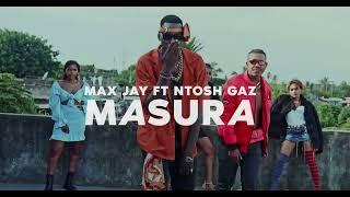 MAX JAY ft NTOSH GAZI - MASURA (Official Music Video)