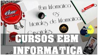 TODOS LOS CURSOS COMPLETOS DE EBM INFORMATICA