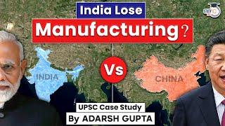 How India can become Global Manufacturing Hub? India Vs China | UPSC Mains GS3