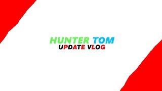 HUNTER TOM UPDATE VLOG