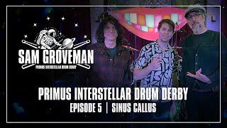 Primus Interstellar Drum Derby | Ep. 05 – Sam Groveman | Sinus Callus