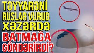 Təyyarəni ruslar vurub, sonra Xəzərdə batmağa “göndərib”? - Media Turk TV