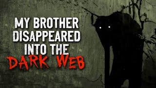 "My Brother Disappeared into The Dark Web" Creepypasta