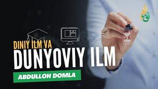 DINIY VA DUNYOVIY ILM - ABDULLOH DOMLA