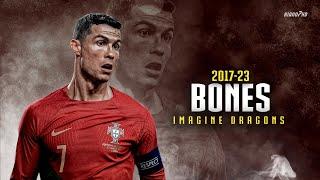 Cristiano Ronaldo ► "BONES" - Imagine Dragons • Skills & Goals 2017-23 | HD