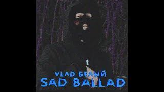 VLΛD БЕЛЫЙ - SAD BALLAD (BΛIND PROD.)