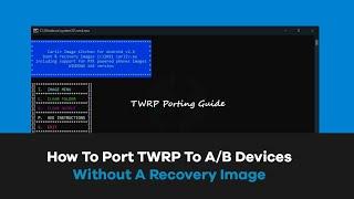 How To Port TWRP To A/B Partitioned Devices Running Android 10 And 11   (MediaTek)`