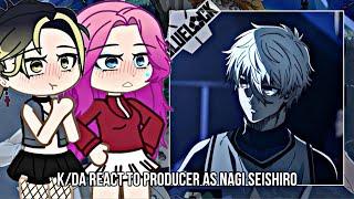 (NTR) K/DA React to Producer as Nagi Seishiro || NTR React to MC as Nagi || Blue Lock ||