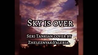 Serj Tankian- "Sky is over" Cover by Zheleznyak Valeria.