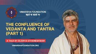 Confluence of Vedanta & Tantra talk (Part 1) -- Acharya Dr. Sthaneshwar Timalsina