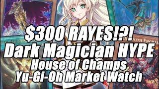 $300 RAYES!?! Dark Magician HYPE??? House of Champs Yu-Gi-Oh Market Watch