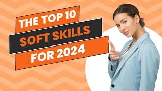 Master the Game: Top 10 Soft Skills for 2024