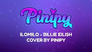 Ilomilo - Billie Eilish (Cover by Pinipy)