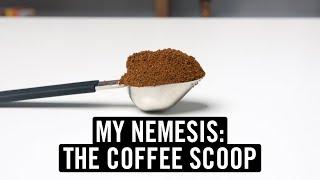 My Nemesis: The Coffee Scoop