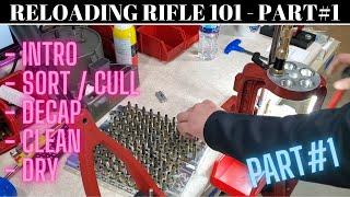 RELOADING RIFLE 101 PART1 - INTRO, CULL, DECAP, CLEAN, & DRY