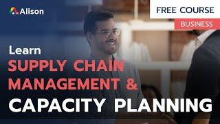 Supply Chain Management and Capacity Planning - Free Online Course with Certificate