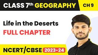 Class 7 Geography Full Chapter 9 | Life in the Deserts Class 7 Geography | CBSE