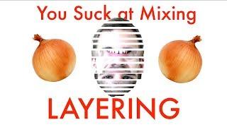 You Suck at Mixing #6: Layering Sounds