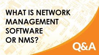 What is a network management software or NMS? | Q&A | Data Comms