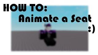 How to make a seat Animation on ROBLOX