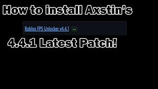 How to install Axstin Roblox FPS Unlocker 4.4.1 (No Virus, 64 bit)