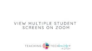 Teaching Techknowledgey Episode 1: View Multiple Student Screens on Zoom