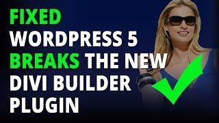 Fixed Wordpress 5 Breaks The New Divi Builder Plugin