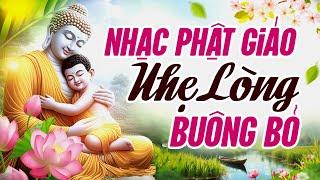 Tuyển Chọn 99 Bài Nhạc Phật Hay Nhất, Nghe Nhẹ Lòng Buông Bỏ - Nhạc Phật Việt Nam Mới Nhất 2025