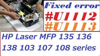 How to fixed Error #U2 1113 #U2 1112 for HP Laser MFP 135 136 138 103 107 108 series