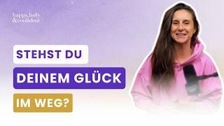 Sabotierst du dein Glück? Überwinde diese 7 Blockaden, wenn du glücklich sein möchtest!