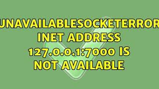 .UnavailableSocketError: Inet address 127.0.0.1:7000 is not available