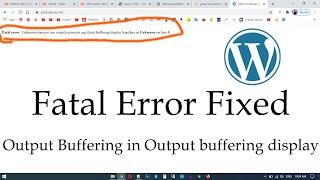 Fatal error Unknown Cannot use output buffering in output buffering display handlers in Unknown on